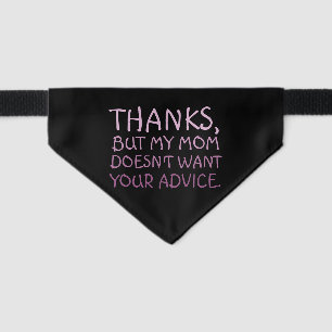 Funny My mom doesn't want your Advice Pet Bandana Collar