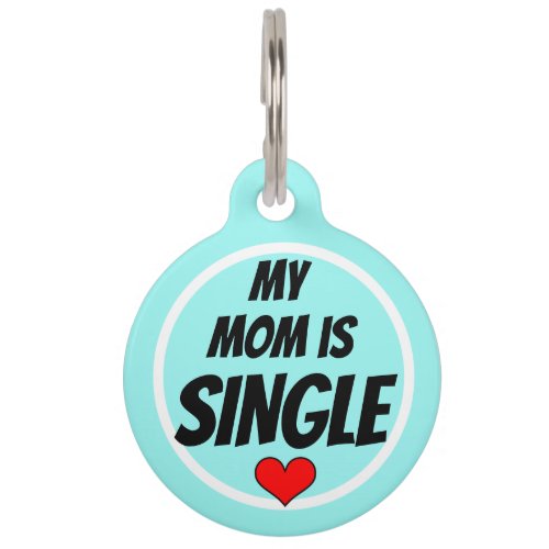 Funny My Mom Is Single Pet Name Tag