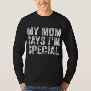 Funny My Mom Says I'm Special for Sons and T-Shirt