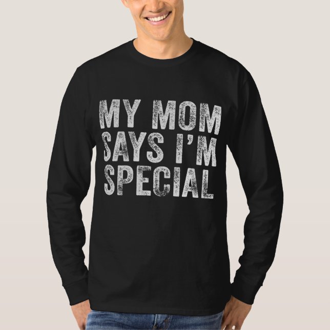 Funny My Mom Says I'm Special for Sons and T-Shirt (Front)