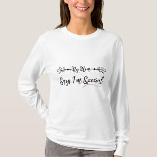 Funny My Mom Says I'm Special T-Shirt