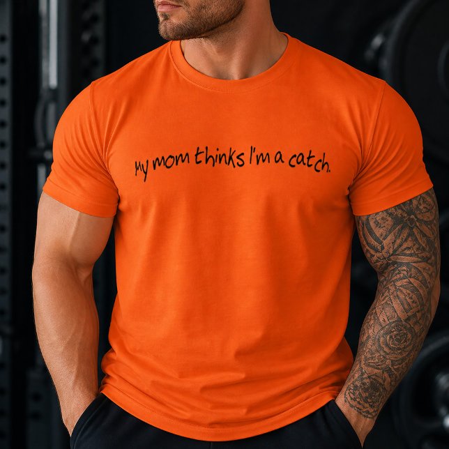 Funny My Mom Thinks I'm a Catch  T-Shirt (Funny My Mom Thinks I'm a Catch T-Shirt )