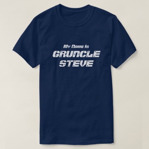 Funny My Name is Gruncle Steve Gruncle T_Shirt