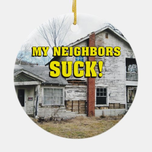 Funny My Neighbors Suck Ceramic Ornament