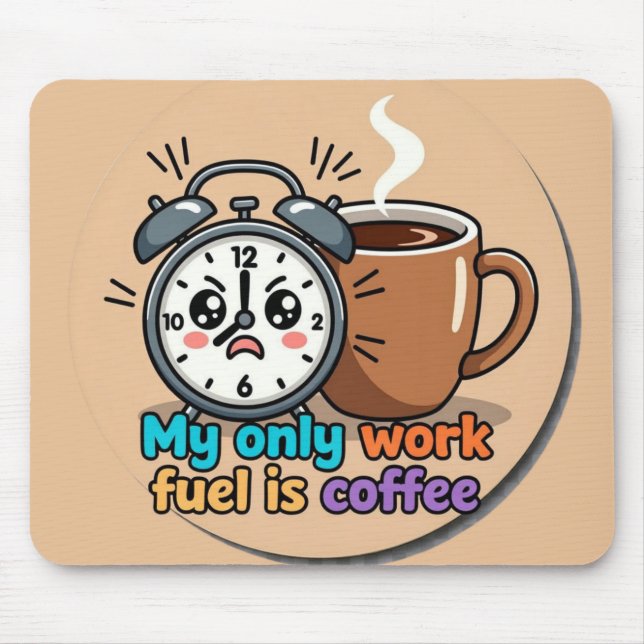 Funny "My Only Work Fuel Is Coffee" Alarm Clock Mouse Pad (Front)