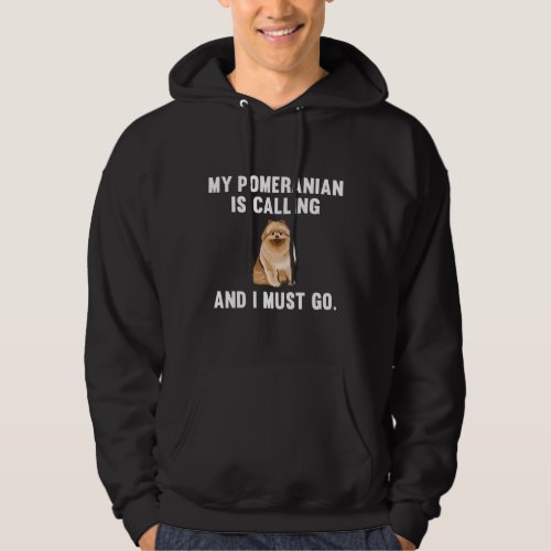 Funny My Pomeranian Is Calling And I Must Go Dog Hoodie