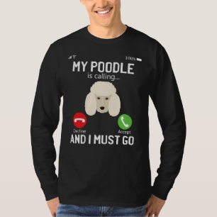 Funny My Poodle Is Calling And I Must Go  Phone Sc T-Shirt