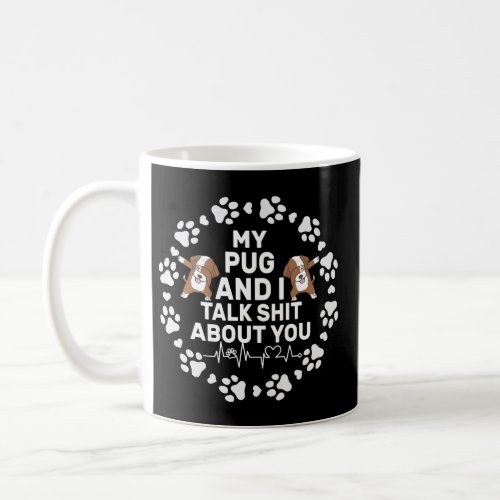 funny my pug and i talk about you quote coffee mug