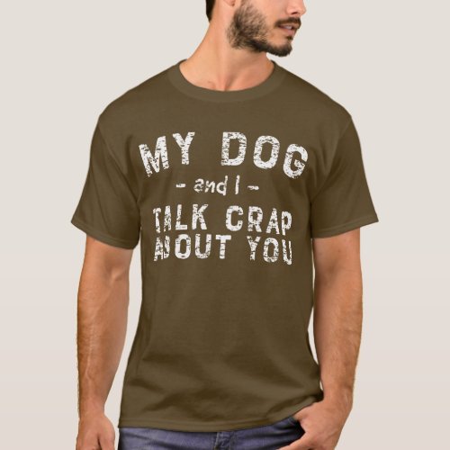Funny My Puppy And I Talk Crap About You T_Shirt