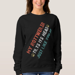 Funny My Rottweiler Tilts Head Apparel For Dog Own Sweatshirt