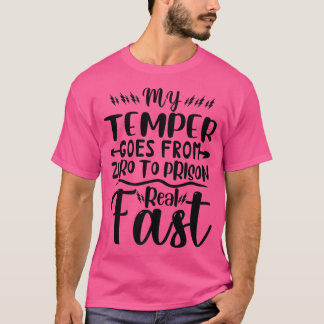 Funny My Temper Goes From Zero To Prison Real Fast T-Shirt