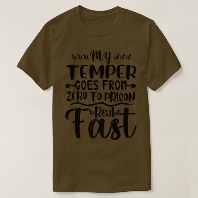 Funny My Temper Goes From Zero To Prison Real Fast T-Shirt (Design Front)