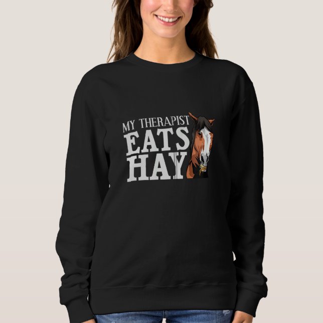 Funny My Therapist Eats Hay Gift For Horse Lover M Sweatshirt (Front)