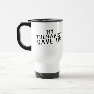 Funny My Therapist Gave Up Mental Health Humor Travel Mug