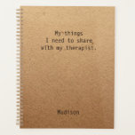 Funny My Things I Need To Share Personalized Planner<br><div class="desc">Funny My Things I Need To Share Personalized Planners features the text "My things I need to share with my therapist" with your personalized name below on a gender neutral rustic craft paper background. Personalize by editing the text in the text box provided. Designed for you by ©Evco Studio www.zazzle.com/store/evcostudio...</div>