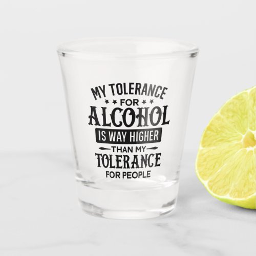 Funny My Tolerance for Alcohol and People Shot Glass