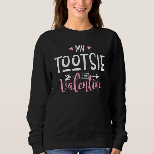 Funny My Tootsie Is My Valentine Party Sweatshirt