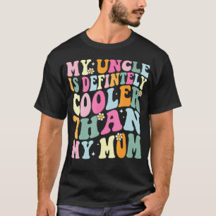 Funny My Uncle Is Definitely Cooler Than My Mom Ni T-Shirt