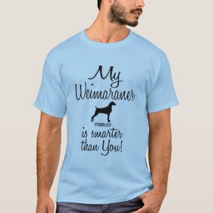 Funny My Weimaraner is Smarter Than You Quote T-Shirt