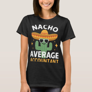Funny Nacho Average Accountant Cinco De Mayo Mexic T-Shirt