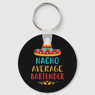 Funny Nacho Average Bartender Mexican Cinco De May Keychain