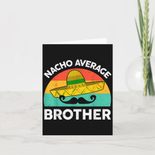 Funny Nacho Average Big Brother Shirt Mexican Fies Card