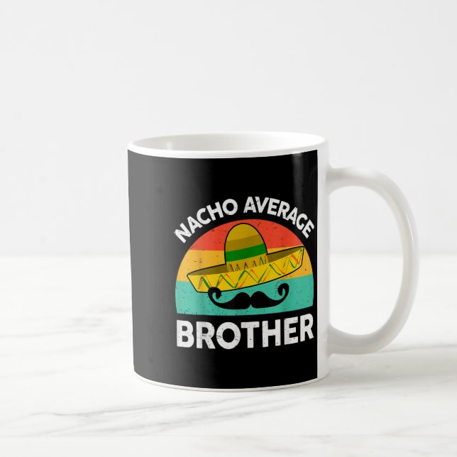 Funny Nacho Average Big Brother Shirt Mexican Fies Coffee Mug (Right)