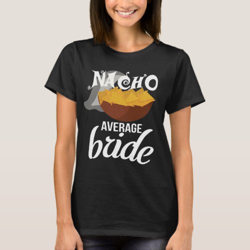 Funny Nacho Average Bride Bachelorette T_shirt