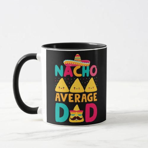 Funny Nacho Average Dad Nachos And Mexican Mug