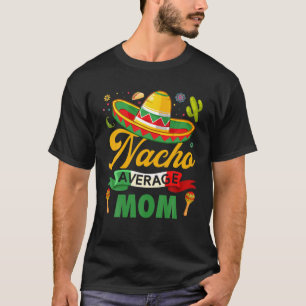 Funny Nacho Average Mom Sombrero Mexican Cinco De T-Shirt