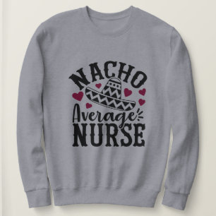 Funny Nacho average Nurse word art  Sweatshirt