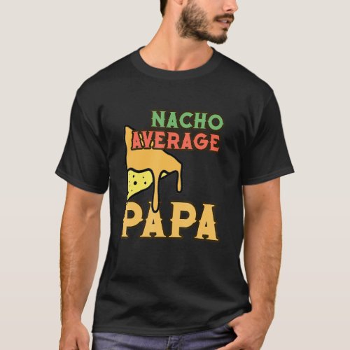 Funny Nacho Average Papa Cinco De Mayo Daddy Papac T_Shirt