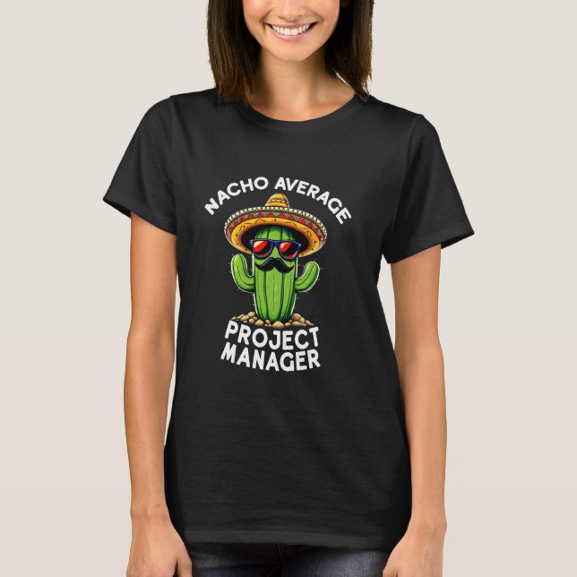 Funny Nacho Average Project Manager Coordinator Jo T-Shirt (Front)