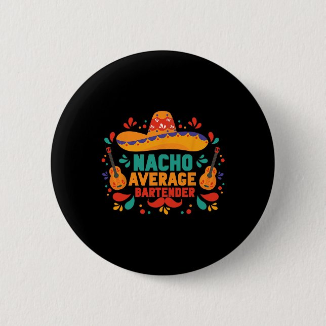 Funny Nacho Average Rtender Cinco De Mayo Mexican  Button (Front)