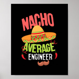 Funny Nacho Average saying Nacho Average Engineer Poster