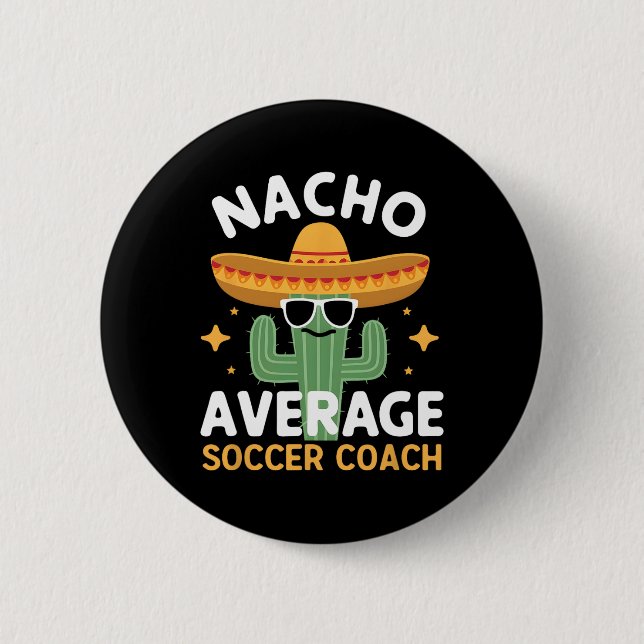 Funny Nacho Average Soccer Coach Cinco De Mayo Mex Button (Front)