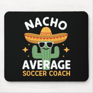 Funny Nacho Average Soccer Coach Cinco De Mayo Mex Mouse Pad