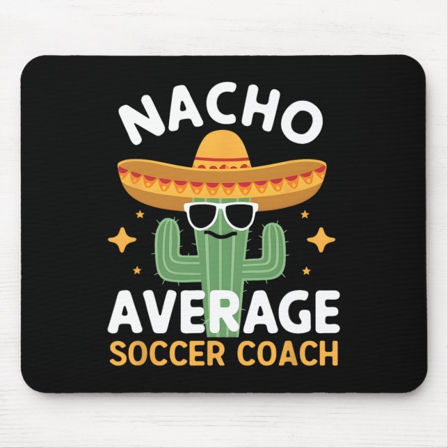 Funny Nacho Average Soccer Coach Cinco De Mayo Mex Mouse Pad (Front)