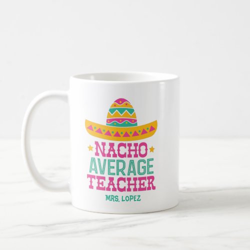Funny Nacho Average Teacher Appreciation Coffee Mug