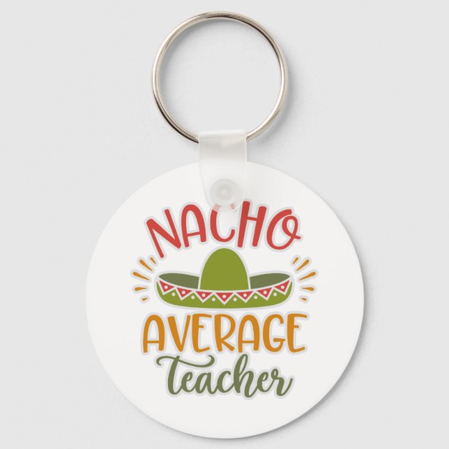Funny Nacho Average Teacher Funny For Teachers Keychain (Front)