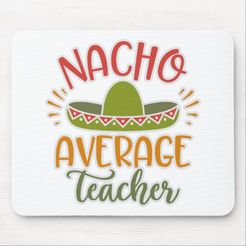 Funny Nacho Average Teacher Funny For Teachers Mouse Pad