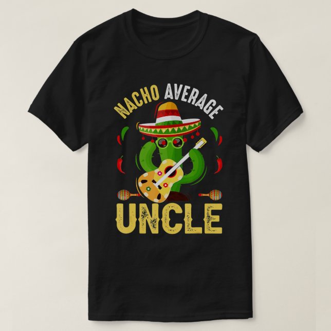 Funny Nacho Average Uncle Cinco De Mayo Mexican  T-Shirt (Design Front)