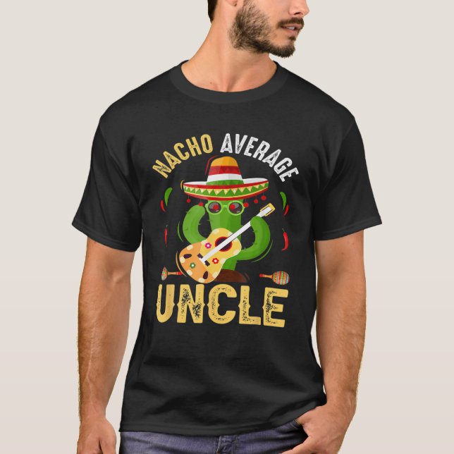Funny Nacho Average Uncle Cinco De Mayo Mexican T-Shirt (Front)
