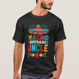 Funny Nacho Average Uncle Sombrero Happy Cinco De T-Shirt