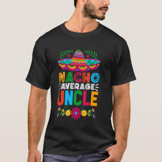 Funny Nacho Average Uncle Sombrero Happy Cinco De  T-Shirt