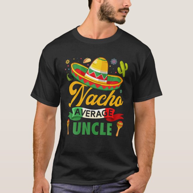 Funny Nacho Average Uncle Sombrero Mexican Cinco D T-Shirt (Front)