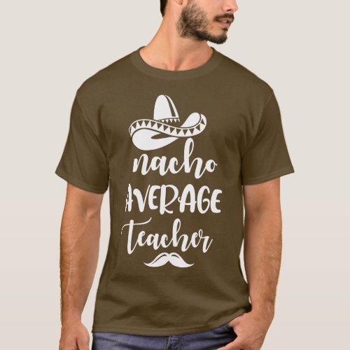 Funny Nacho Your Average Teacher Nachos Lover Cinc T_Shirt