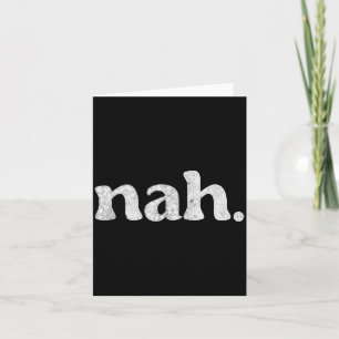 Funny Nah Humorous Not Slang Men Women Quote Humor Card