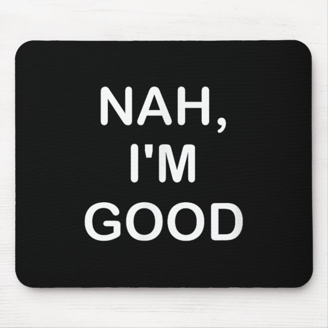 Funny, Nah I'm Good, Joke Sarcastic Family  Mouse Pad (Front)