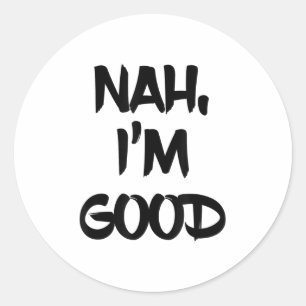 Funny Nah I'm Good Sarcastic Quote Gift Classic Round Sticker